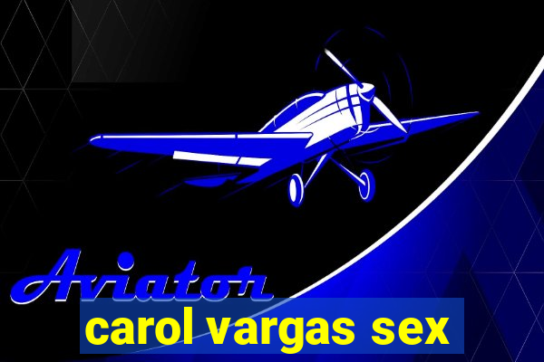 carol vargas sex